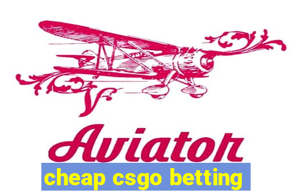 cheap csgo betting