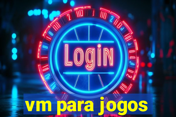 vm para jogos