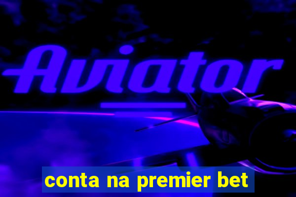 conta na premier bet