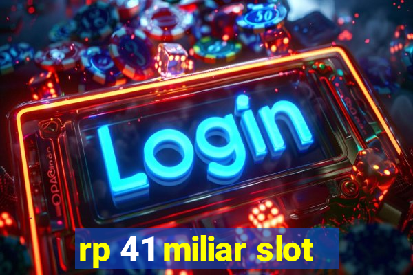 rp 41 miliar slot