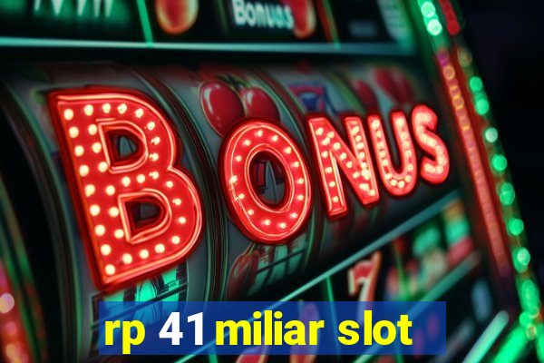 rp 41 miliar slot