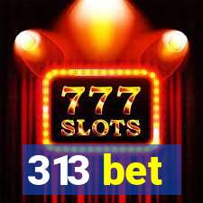 313 bet