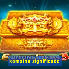 komainu significado