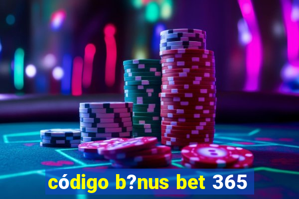 código b?nus bet 365