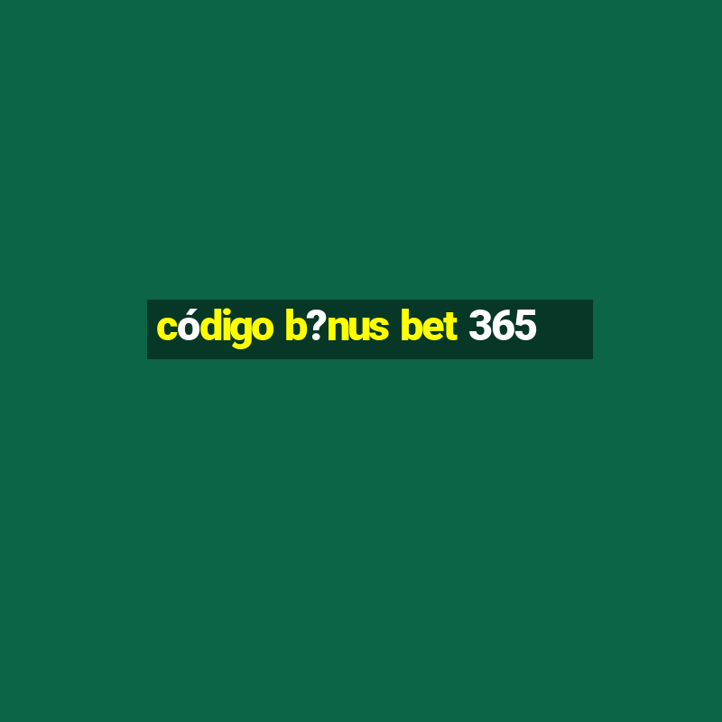 código b?nus bet 365