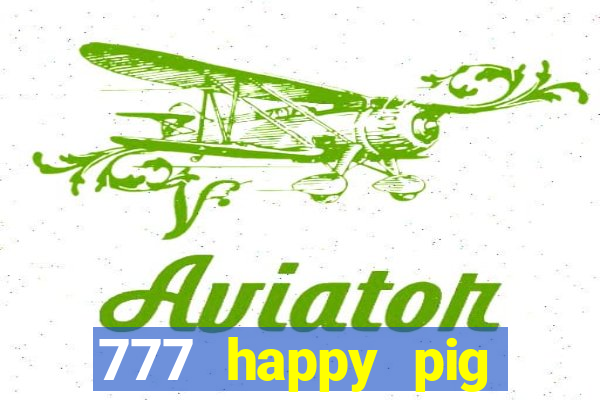 777 happy pig slots casino