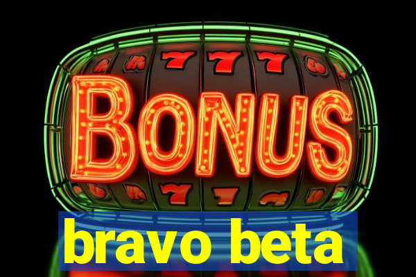 bravo beta