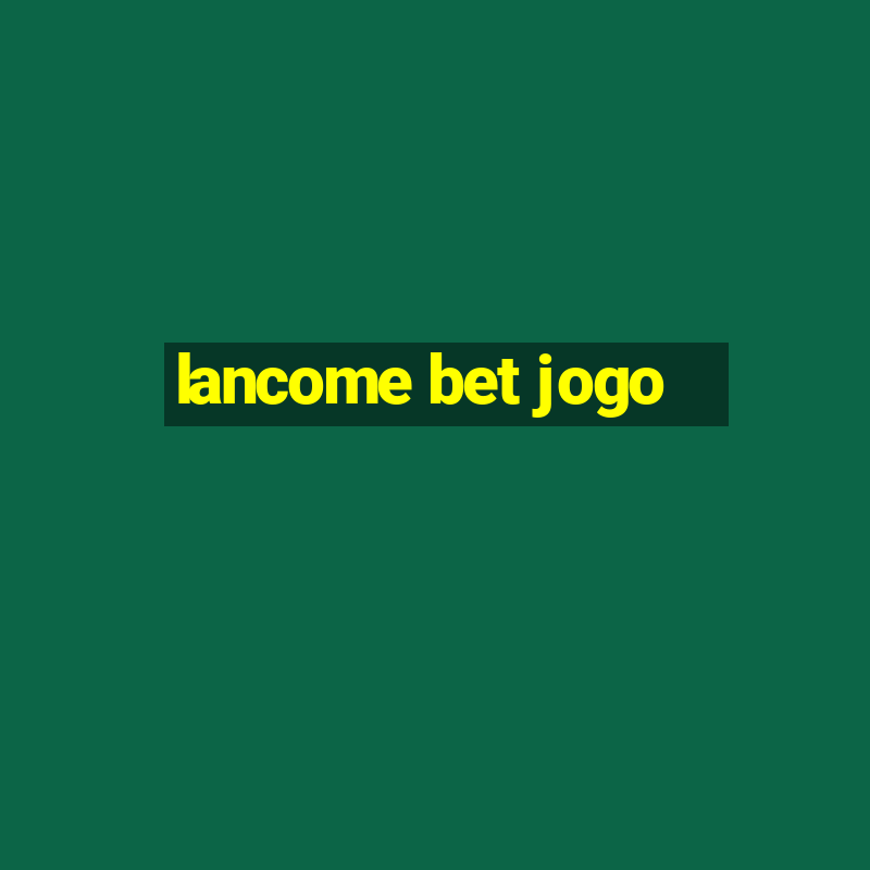 lancome bet jogo