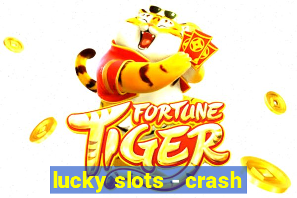 lucky slots - crash