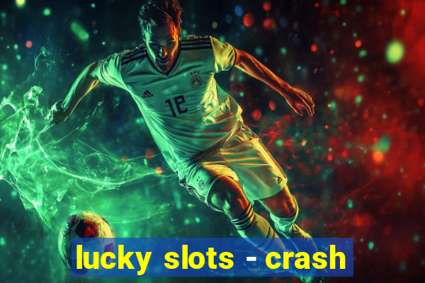 lucky slots - crash