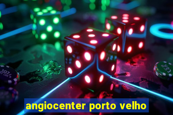 angiocenter porto velho