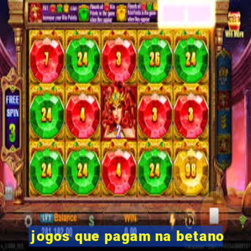 jogos que pagam na betano