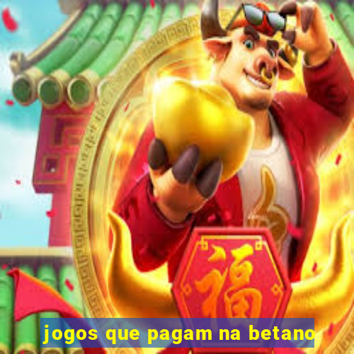 jogos que pagam na betano