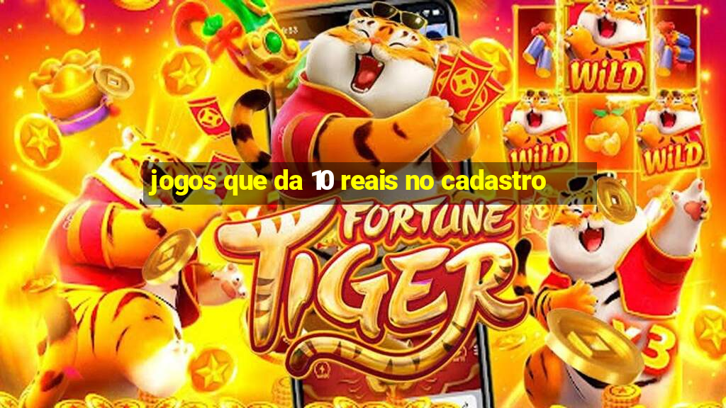 jogos que da 10 reais no cadastro