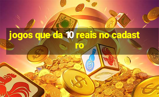 jogos que da 10 reais no cadastro