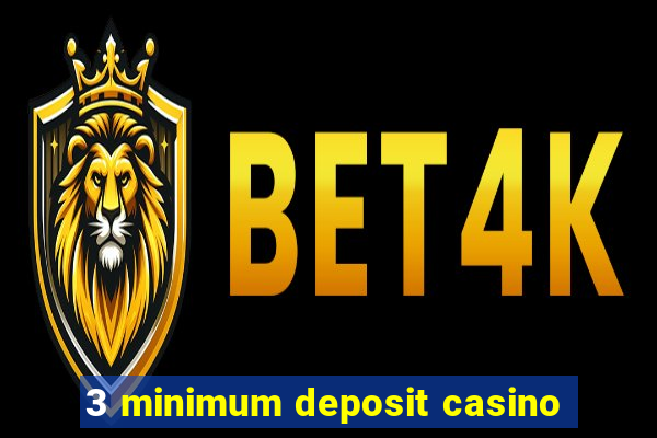 3 minimum deposit casino