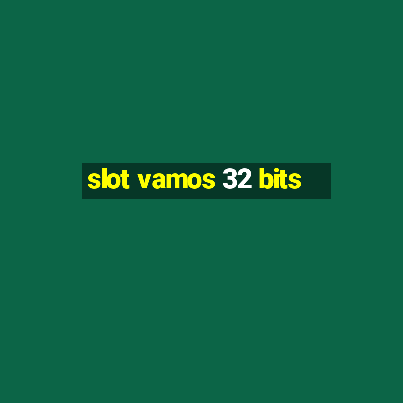 slot vamos 32 bits