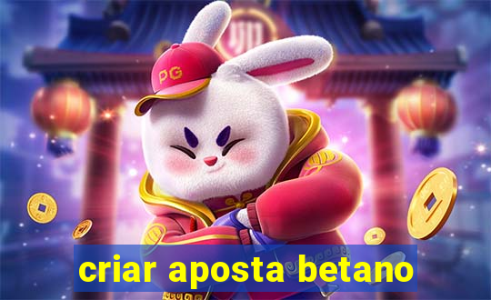 criar aposta betano