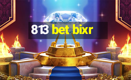 813 bet bixr