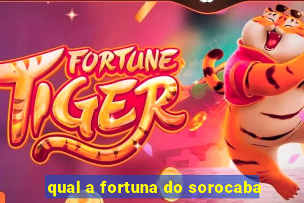 qual a fortuna do sorocaba