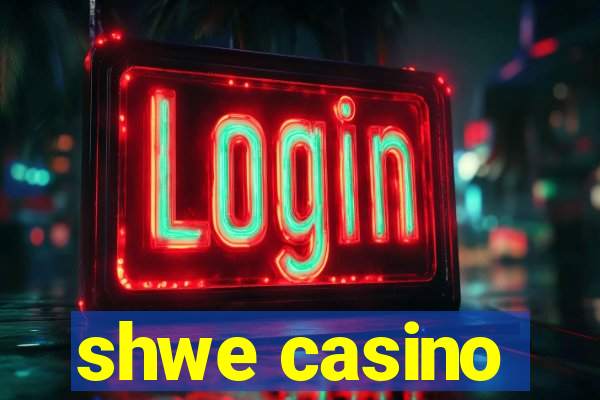 shwe casino