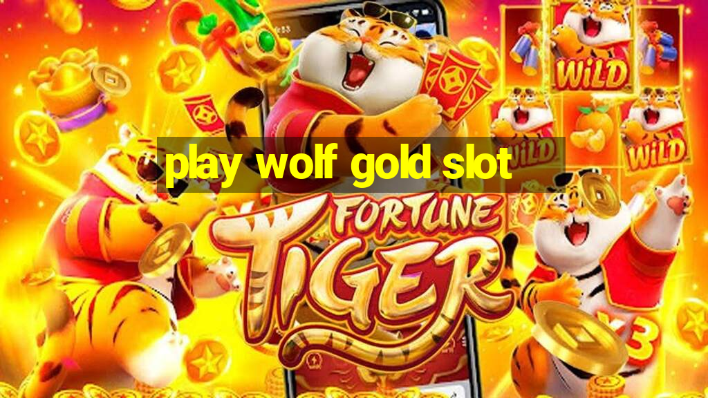 play wolf gold slot