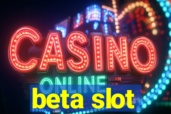 beta slot