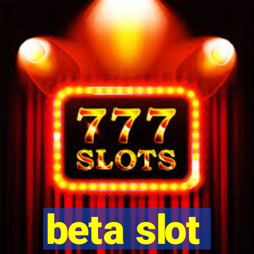 beta slot