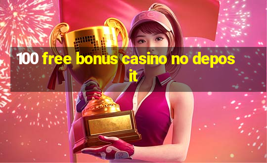 100 free bonus casino no deposit