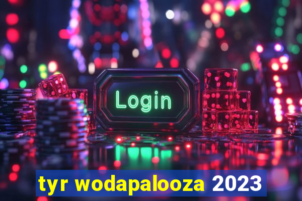 tyr wodapalooza 2023