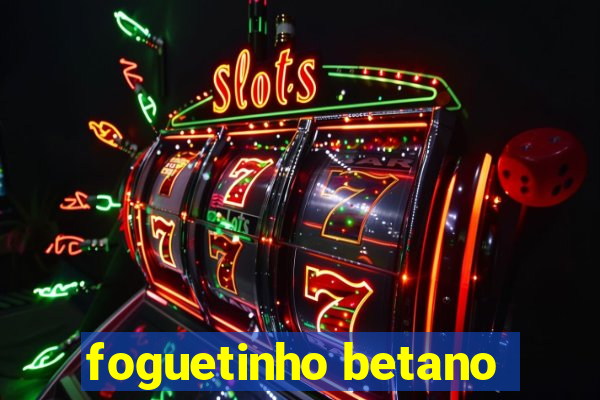 foguetinho betano