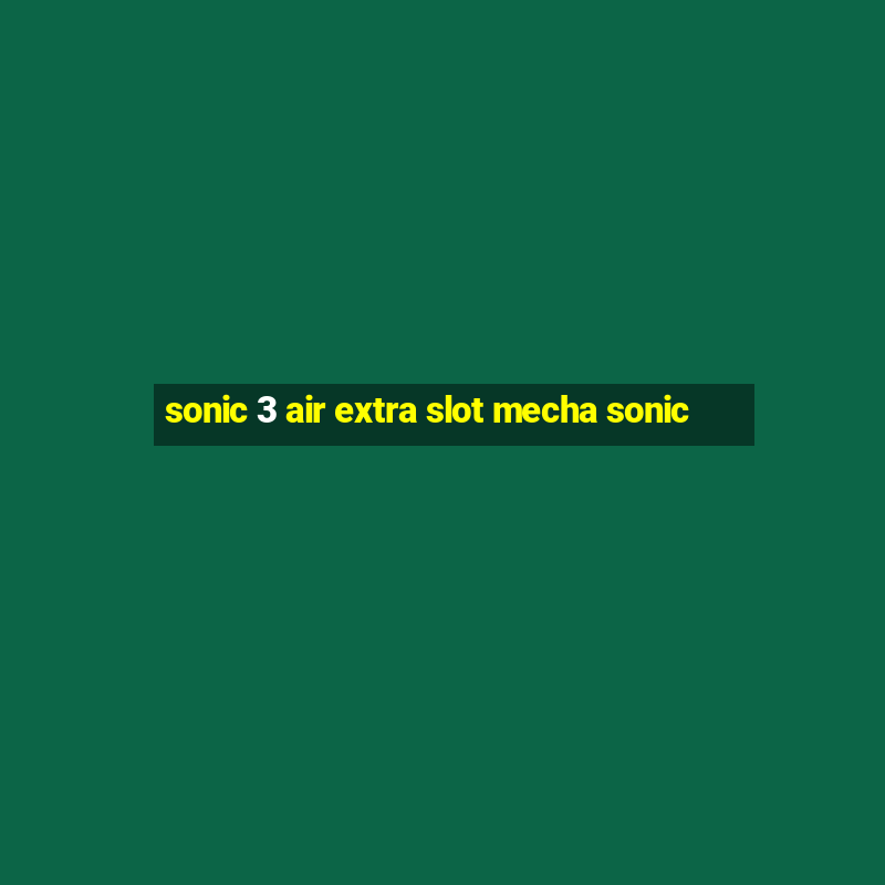 sonic 3 air extra slot mecha sonic