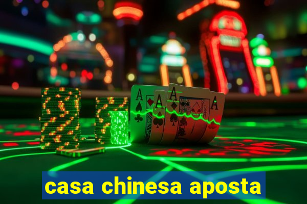 casa chinesa aposta