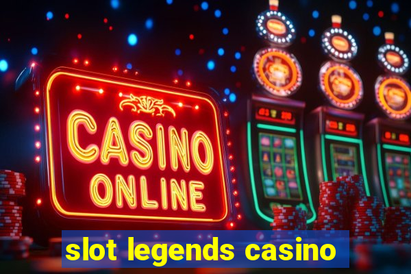 slot legends casino