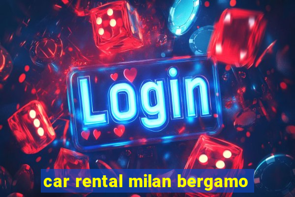 car rental milan bergamo