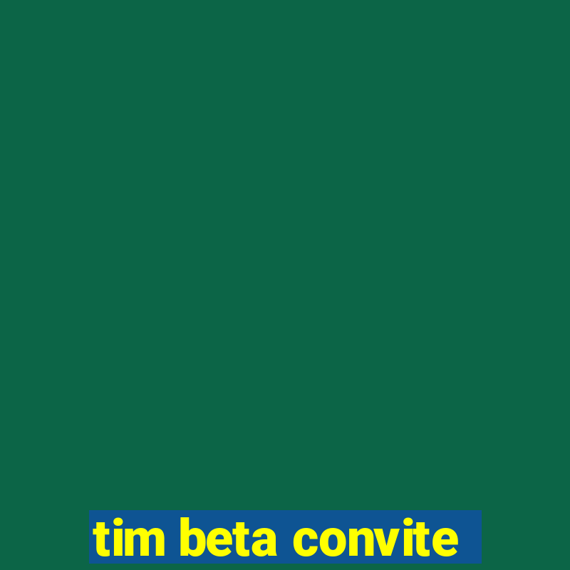 tim beta convite