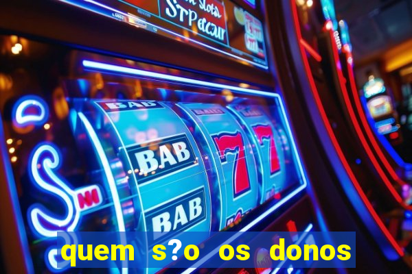 quem s?o os donos das plataformas de jogos de cassino