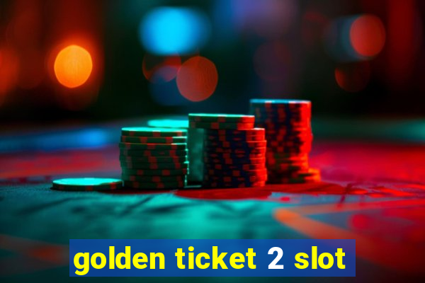 golden ticket 2 slot