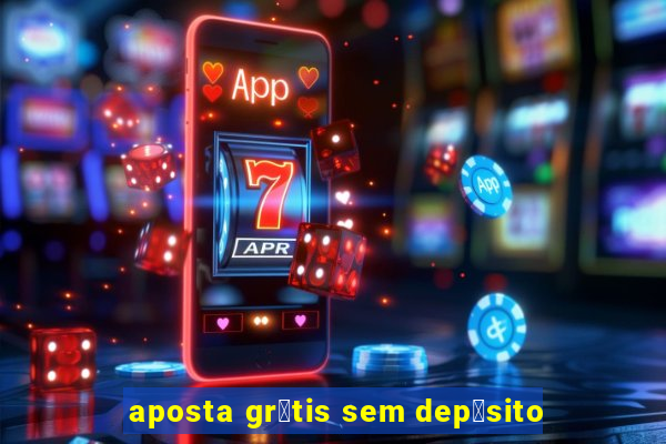 aposta gr谩tis sem dep贸sito