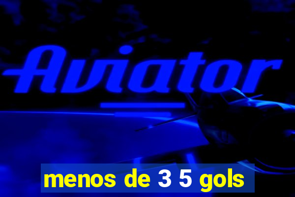 menos de 3 5 gols