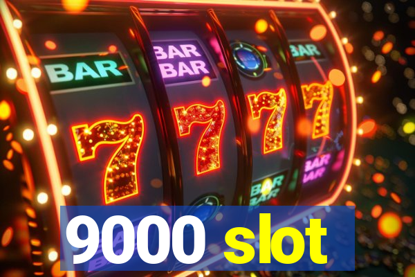 9000 slot