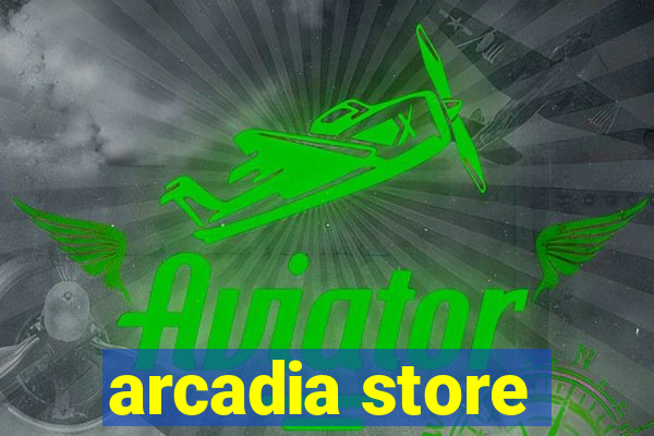 arcadia store