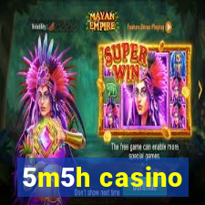 5m5h casino