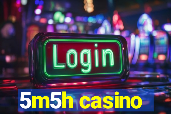 5m5h casino