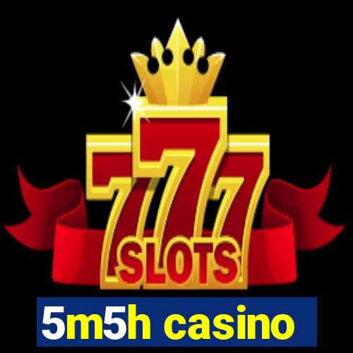 5m5h casino