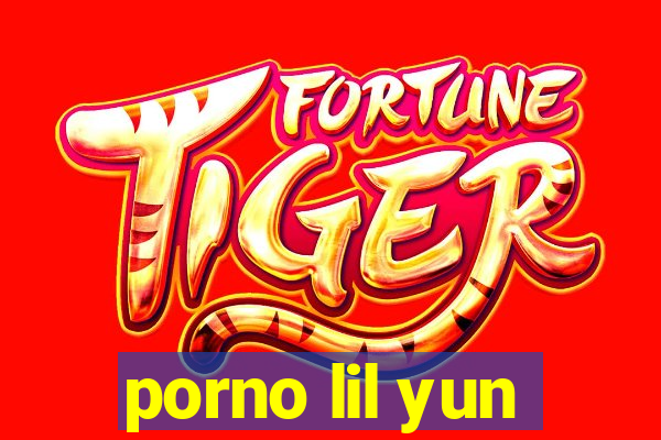 porno lil yun