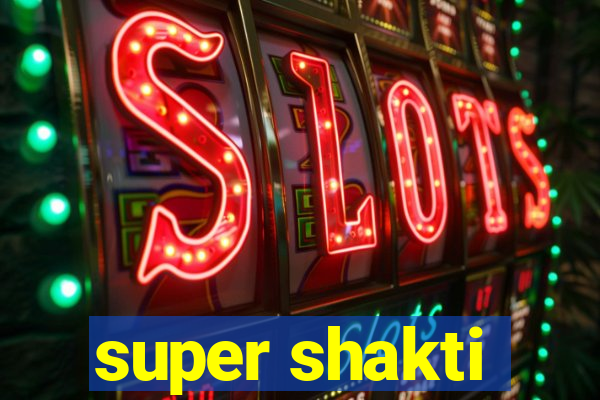 super shakti