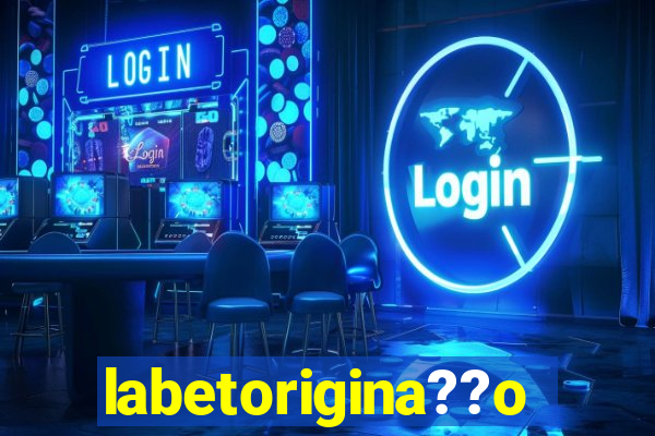 labetorigina??o