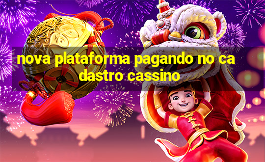 nova plataforma pagando no cadastro cassino