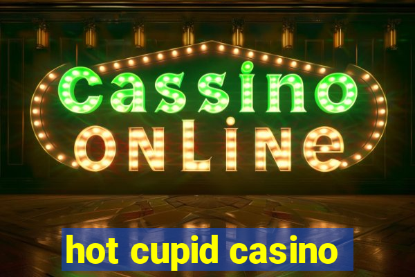 hot cupid casino